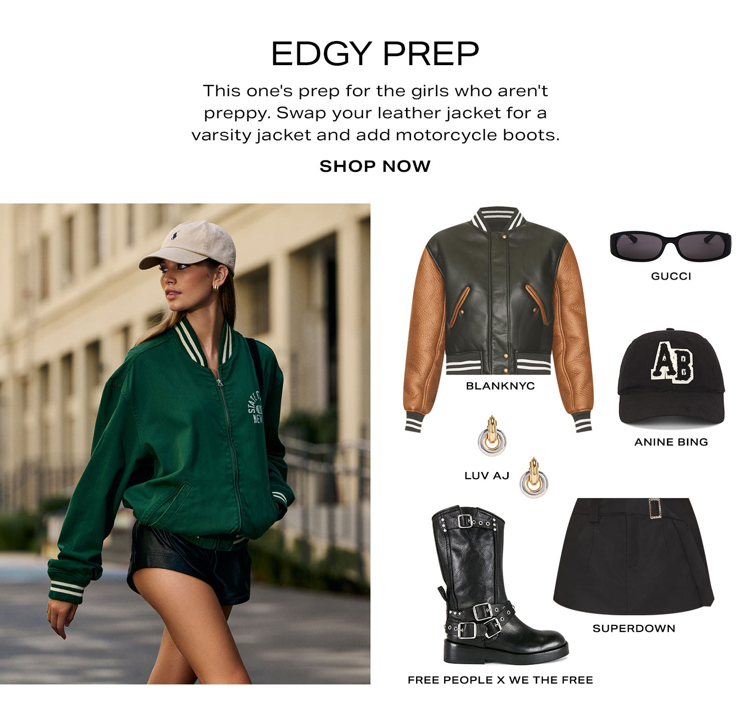 Edgy Prep. This one's prep for the girls who aren't preppy. Swap your leather jacket for a varsity jacket and add motorcycle boots. Product Assortment. Shop Now.