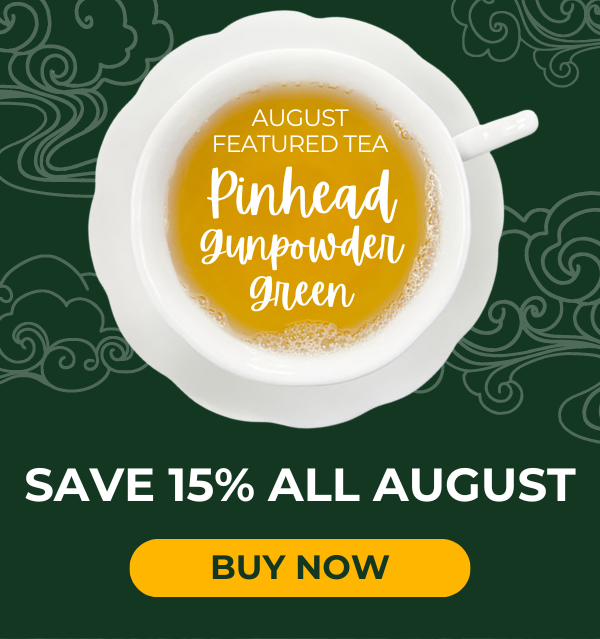 15% Off August's Featured Tea: Pinhead Gunpowder Green Tea