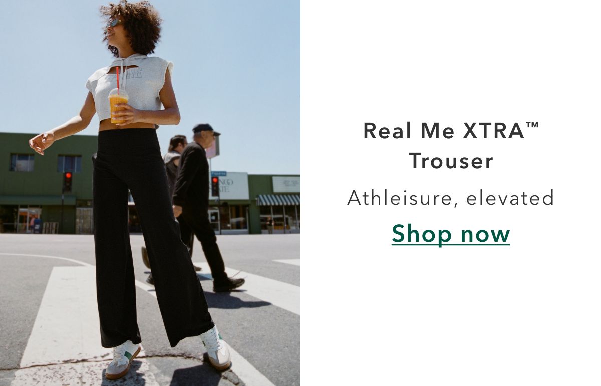 Real Me Xtra Trouser | Athleisure, elevated | Shop now