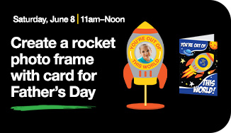 Saturday, June 8 | 11am to Noon. Create a rocket photo frame with card for Father's Day