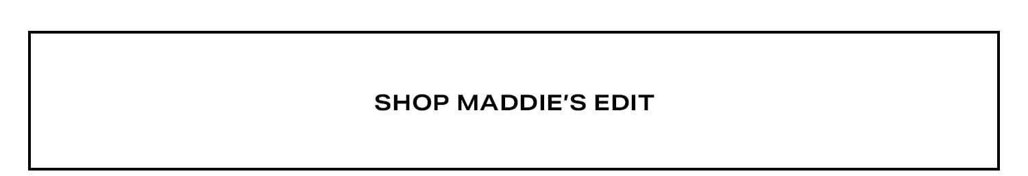 Shop Maddie's Edit.