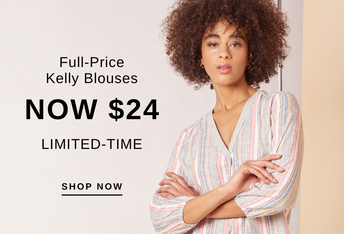 Full-Price Kelly Blouses NOW $24 LIMITED-TIME | SHOP NOW