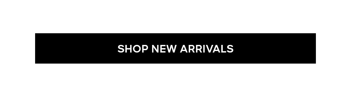 SHOP NEW ARRIVALS