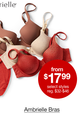 from $17.99 select styles, regular $32 to $46 Ambrielle Bras