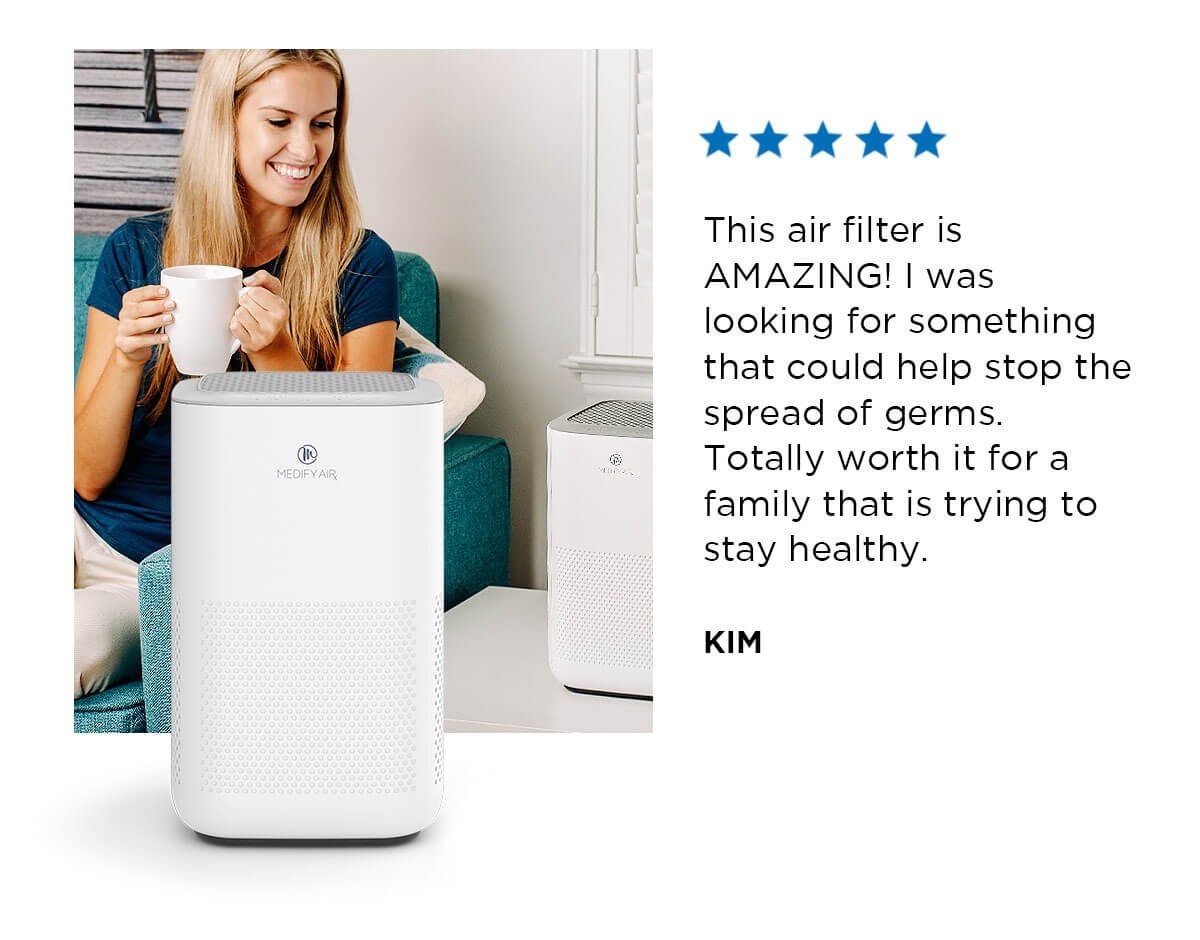 MA-15: This air filter is AMAZING! I was looking for something that could help stop the spread of germs. Totally worth it for a family that is trying to stay healthy.KIM