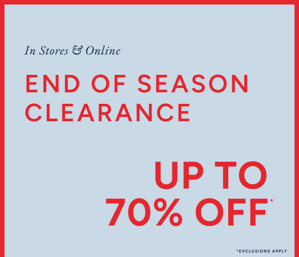 In stores & onlie. End of season clearance up to 70% off*