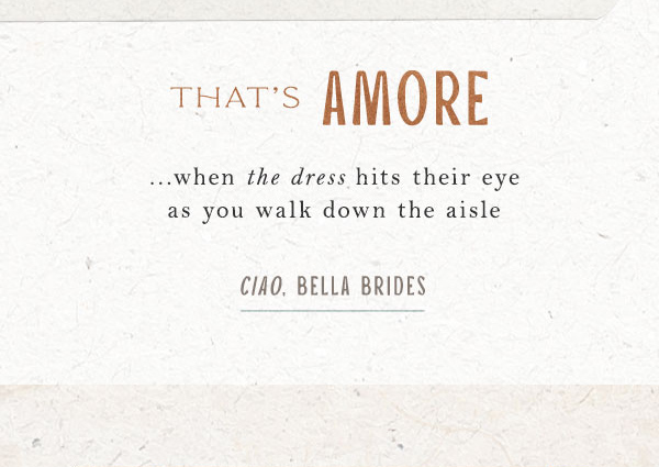 that's amore. ciao bella brides.