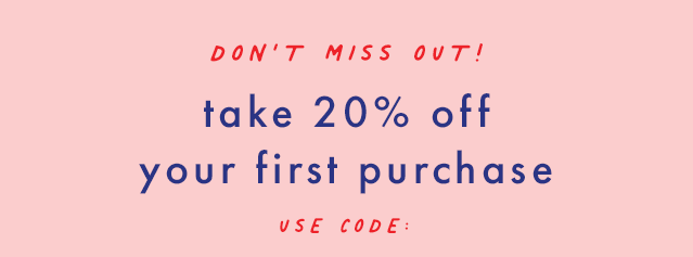 Don't miss out! Save twenty percent on orders of one hundred dollars or more. Use code: