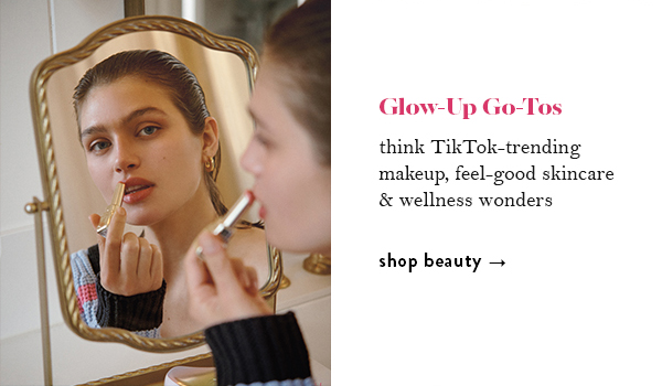 Glow-up Go-Tos: think TikTok-trending makeup, feel-good skincare and wellness wonders. Shop beauty.