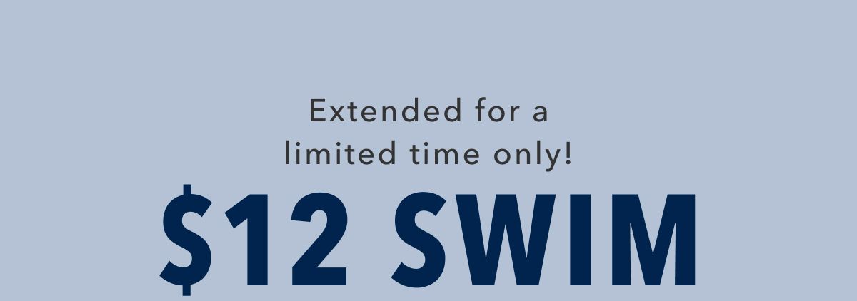 Extended for a limited time only! $12 Swim