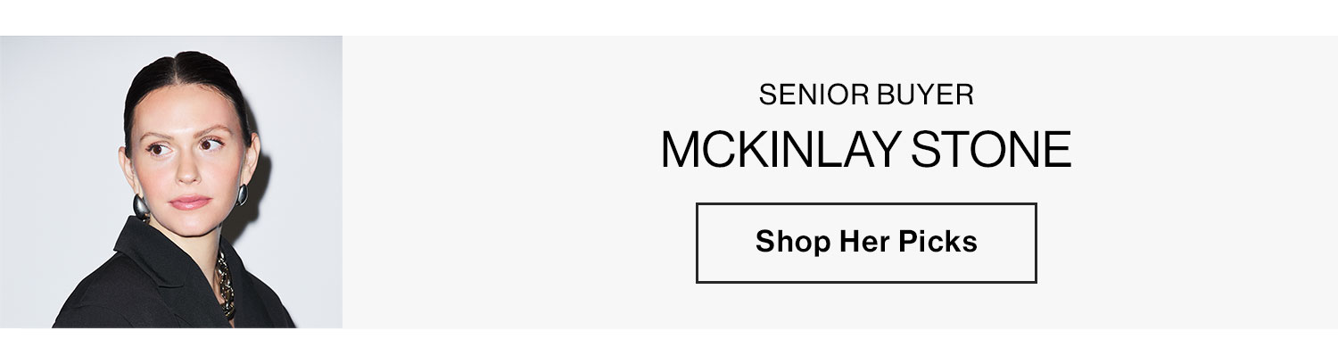 MCKINLAY STONE, SENIOR BUYER. SHOP HER PICKS