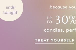 ends tonight. Up to 30% off candles, perfume, and more. Treat yourself.