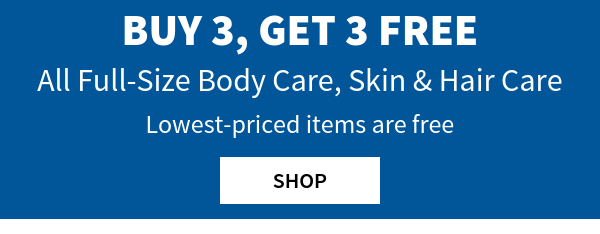 buy 3,get 3 free all full-size body care, skin & hair care lowest-priced items are free shop