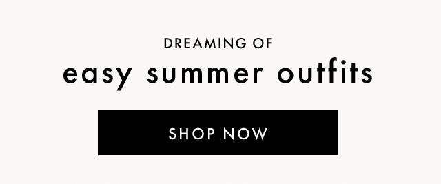 DREAMING OF | easy summer outfits | SHOP NOW