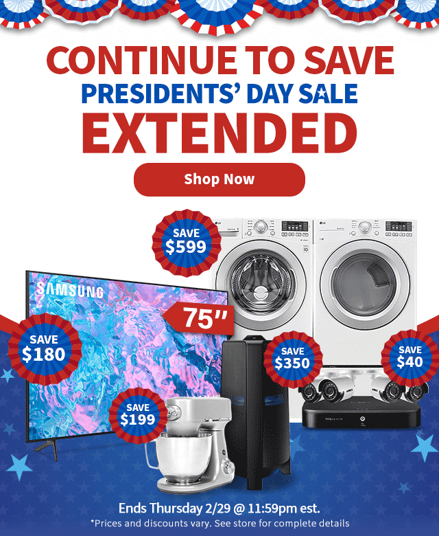 Continue to Save! To Save on Presidents' Day Sale Extended. Shop Now.