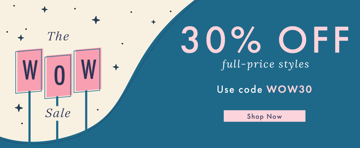 30% Off Full-Price Styles | Shop Now