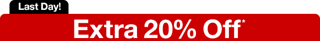 Last Day! Extra 20% Off*