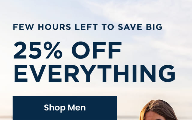 Few Hours Left to Save Big With 25% Off Everything | SHOP MEN