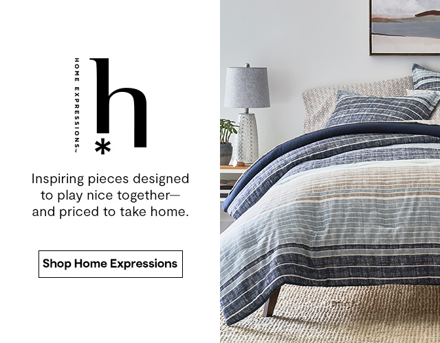 Home expressions. Inspiring pieces designed to play nice together-and priced to take home. Shop Home Expressions