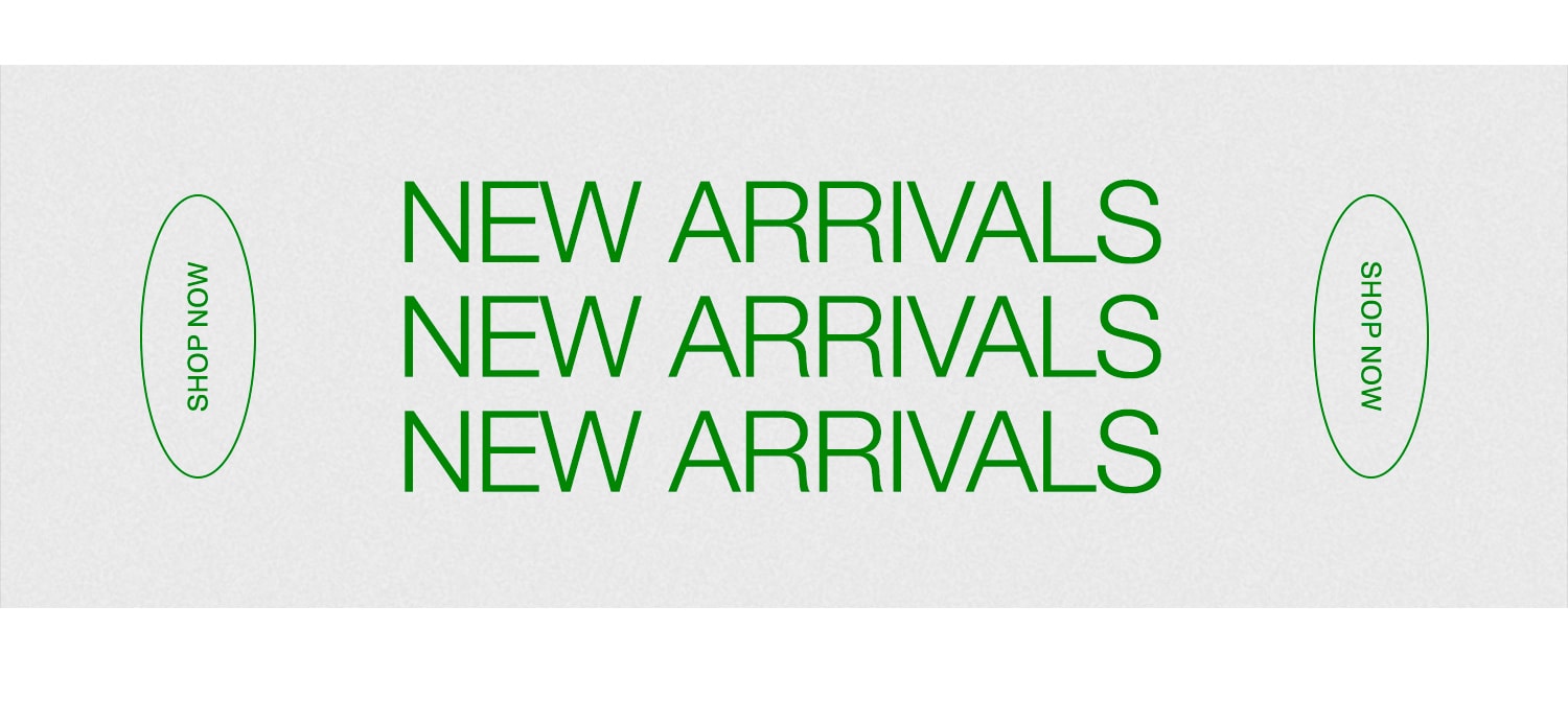 New Arrivals. Shop Now