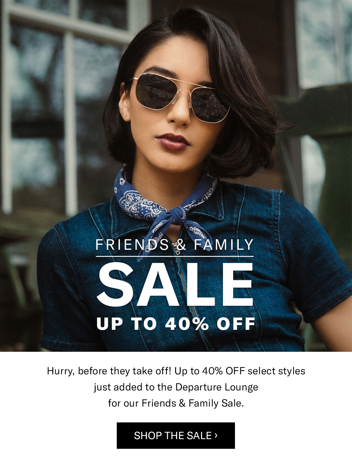 FRIENDS & FAMILY SALE UP TO 40% OFF