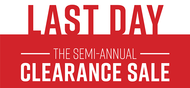 Last Day The Semi-Annual Clearance Sale