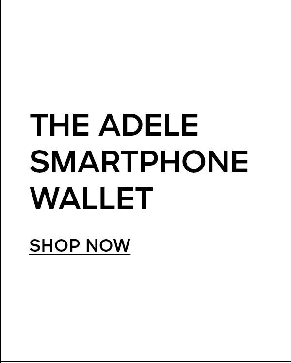 THE ADELE SMARTPHONE WALLET SHOP NOW