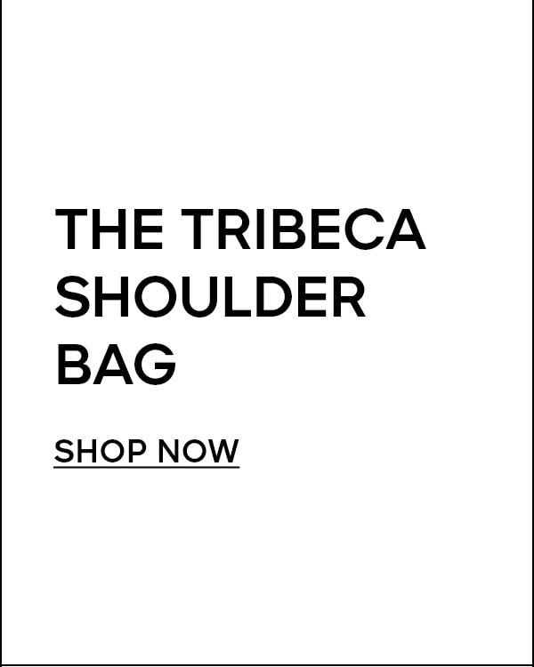 THE TRIBECA SHOULDER BAG SHOP NOW