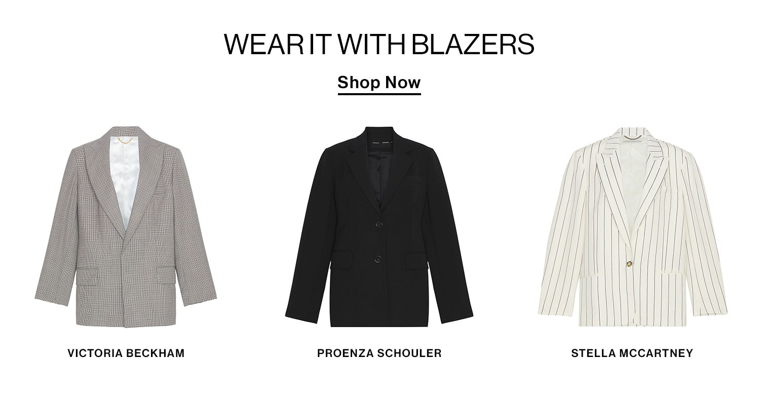 WEAR IT WITH BLAZERS. Shop now