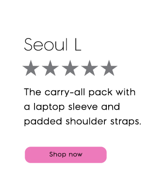 Seoul L. The carry-all pack with a laptop sleeve and padded shoulder straps.