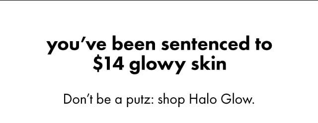 you've been sentenced to $14 glowy skin