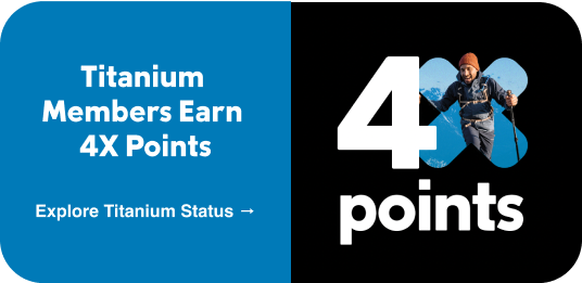 Titanium members earn 4x points. Explore Titanium status. 