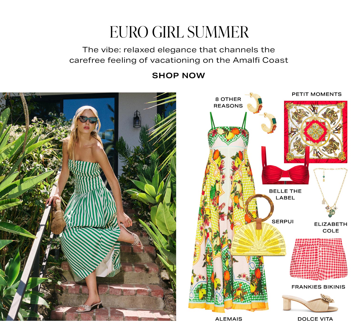 Euro Girl Summer. The vibe: relaxed elegance that channels the carefree feeling of vacationing on the Amalfi Coast. Product Assortment. Shop Now.