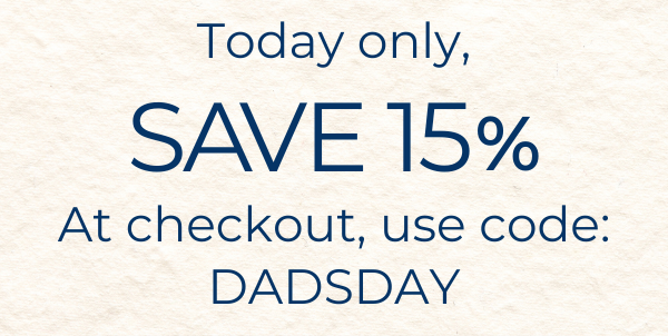 Today Only, save 15%. At checkout, use code: DADSDAY