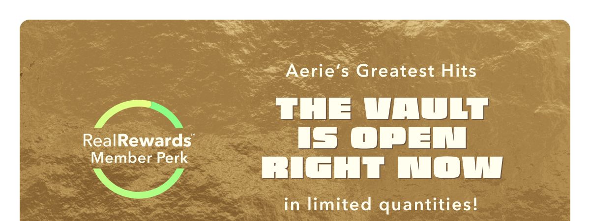 Aerie's Greatest Hits | Real Rewards™ Member Perk | The Vault Is Open Right Now | in limited quantities!