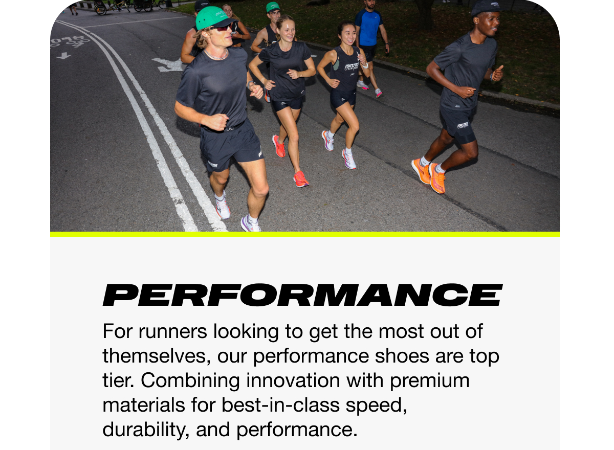 [saucony] Performance - For runners looking to get the nost out of themselves, our performance shoes are top tier. Combining innovation with premium materials for best-in-class speed, durability, and performance.