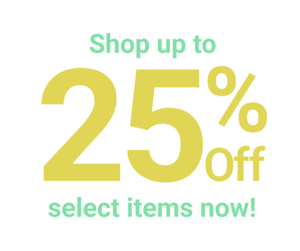 Shop up to 25% off select items now!