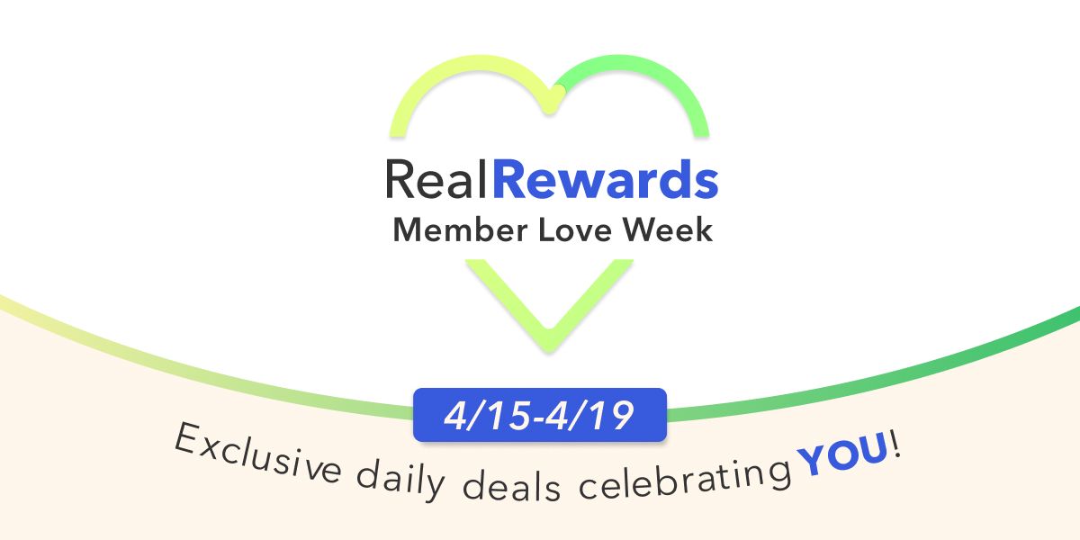 Real Rewards Member Love Week  4/15-4/19  Exclusive daily deals celebrating YOU!