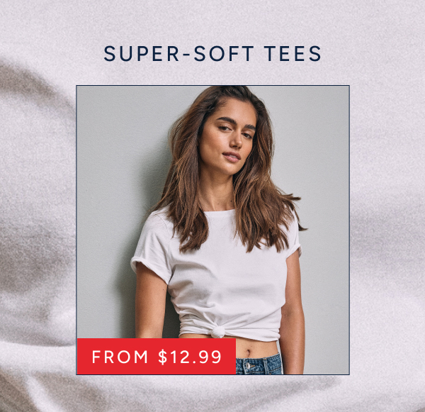 Super-soft tees from $12.99