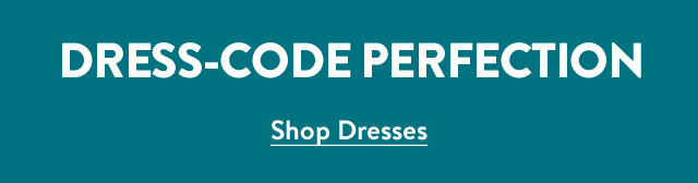 Dress-code perfection. Shop dresses.