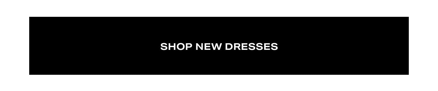 .New Dress Arrivals. The latest drop is here. Shop Now. 