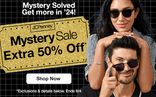 Mystery Solved. Get more in '24! JCPenney Mystery Sale. Extra 50% Off*. Shop Now. *Exclusions & details below. Ends 8/4