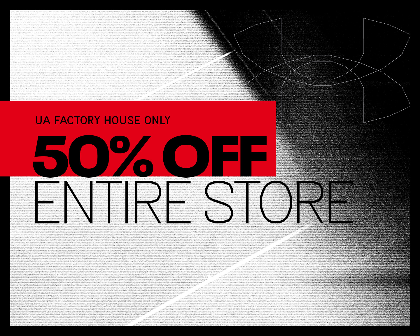 50% Off Entire Store | UA Factory House Only