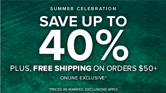 Summer Celebration Save Up To 40% Plus, Free Shipping On Orders $50+ Online Exclusive* *Prices as marked. Exclusions apply.