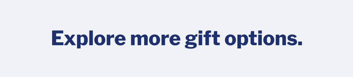 Explore more gift options. >>