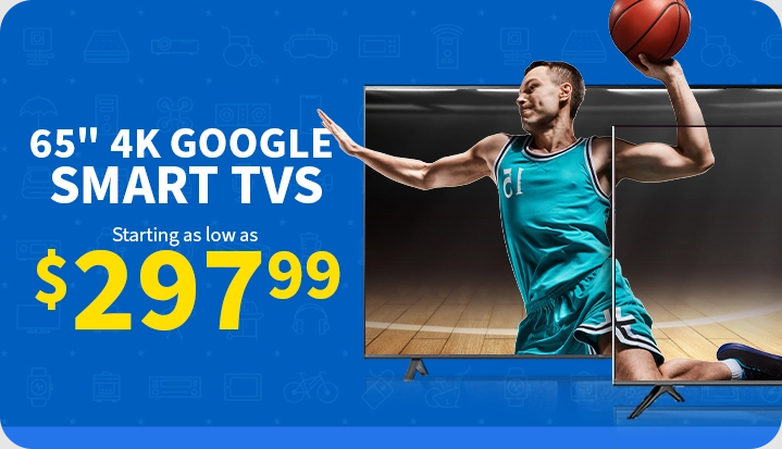 65 inch 4K Google Smart TVs starting as low as $297.99