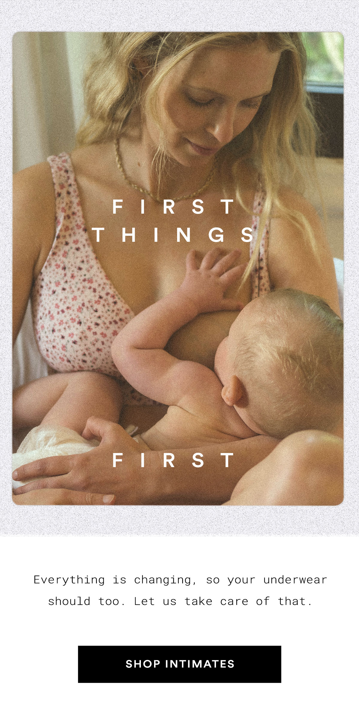 First Things First. SHOP INTIMATES>>