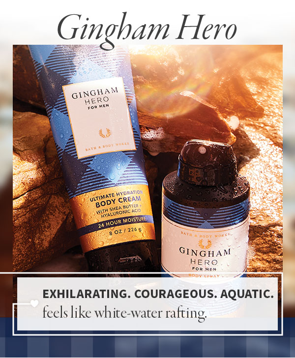 Gingham Hero  Exhilarating. Courageous. Aquatic.  Feels like white-water rafting. 