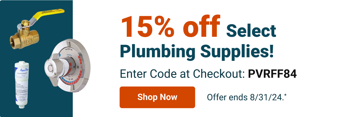 15% off select Plumbing Supplies! Enter Code at Checkout: PVRFF84 - Offer ends 8/31/24.*