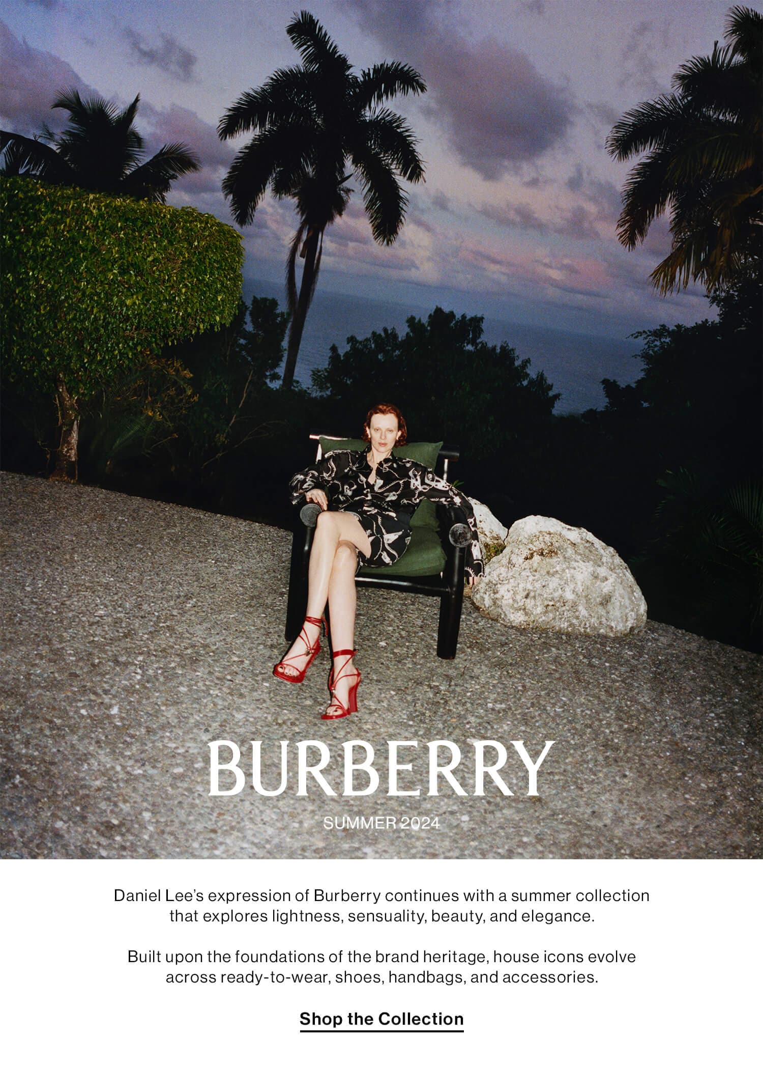 BURBERRY SUMMER 2024 Daniel Lee’s expression of Burberry continues with a summer collection that explores lightness, sensuality, beauty, and elegance.  Built upon the foundations of the brand heritage, house icons evolve across ready-to-wear, shoes, handbags, and accessories. Shop the Collection